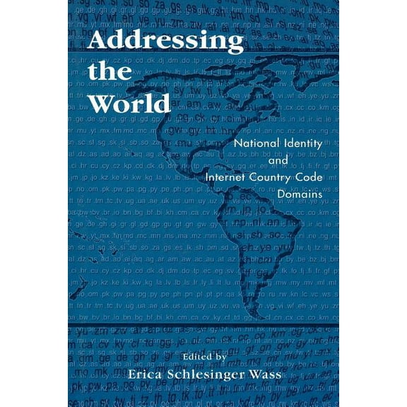 Addressing the World: National Identity and Internet Country Code Domains, (Paperback)