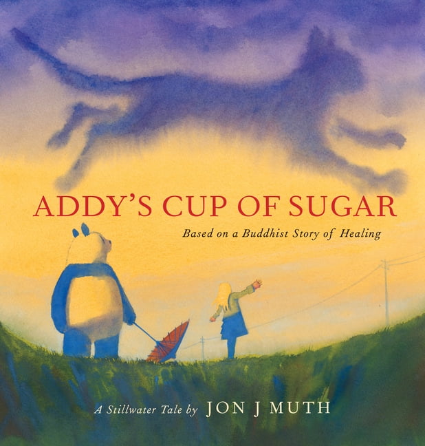 Addy's Cup of Sugar: Based on a Buddhist Story of Healing (a Stillwater ...