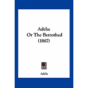 Adela Or The Betrothed 1867 Paperback