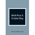 thumbnail image 1 of Adelaide Murray, Or, The Orphan'S Refuge, (Paperback), 1 of 1