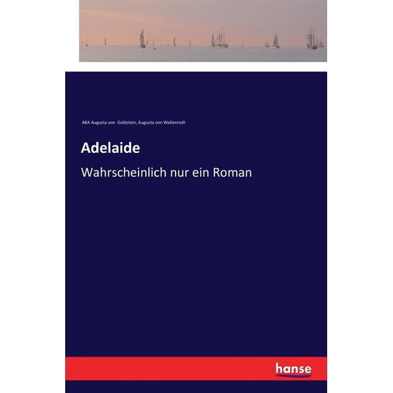 Adelaide: Wahrscheinlich nur ein Roman, (Paperback)