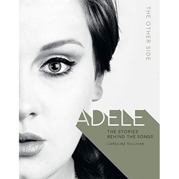 Pre-Owned Adele : The Stories Behind the Songs: The Other Side, Hardcover by Sullivan, Caroline, ISBN 178739087X, ISBN-13 9781787390874
