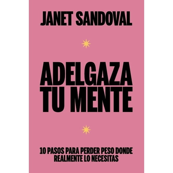 Adelgaza Tu Mente: 10 pasos para perder peso donde realmente lo necesitas, (Paperback)
