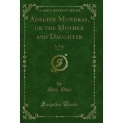 Adeline Mowbray, or the Mother and Daughter, Vol. 2 of 3 A Tale Classic Reprint