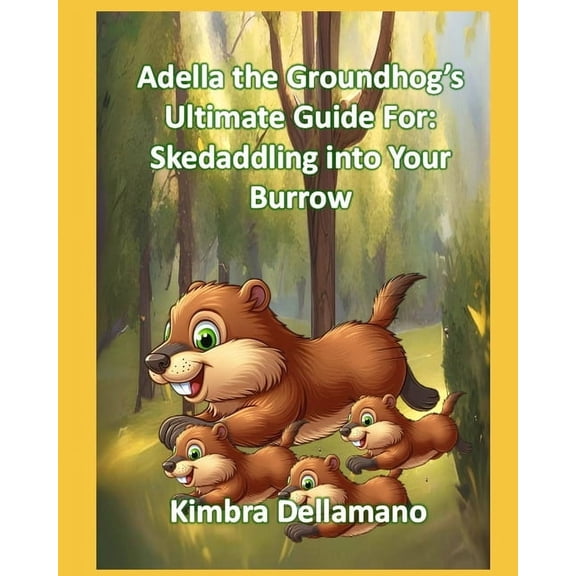 Animal's Ultimate Guide Adella the Groundhog's Ultimate Guide For Skedaddling Back to your Burrow, (Paperback)