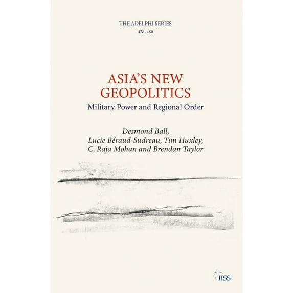 Adelphi Asia's New Geopolitics: Military Power and Regional Order, (Paperback)