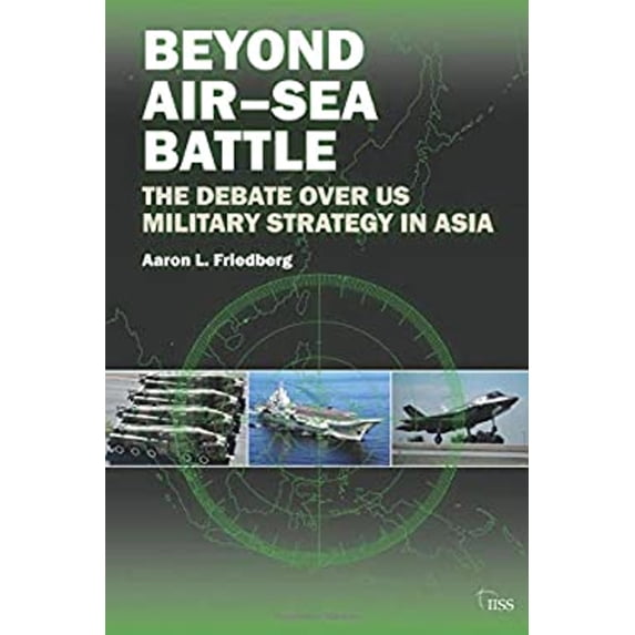 Pre-Owned Beyond Air-Sea Battle: The Debate Over Us Military Strategy in Asia (Paperback) 1138808326 9781138808324