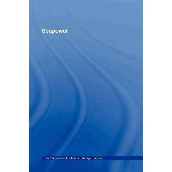 Adelphi Papers Reissue Hardback Seapower, (Hardcover)