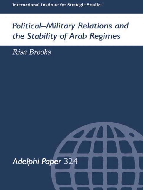 Adelphi Political-Military Relations and the Stability of Arab Regimes, (Paperback)