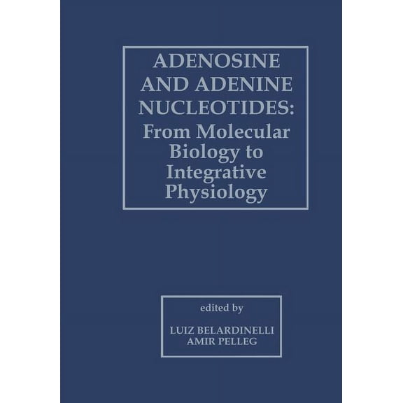 Adenosine and Adenine Nucleotides: From Molecular Biology to Integrative Physiology, (Paperback)