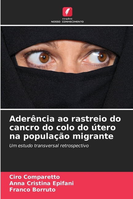 AderÃªncia ao rastreio do cancro do colo do Ãºtero na populaÃ§Ã£o migrante, (Paperback)