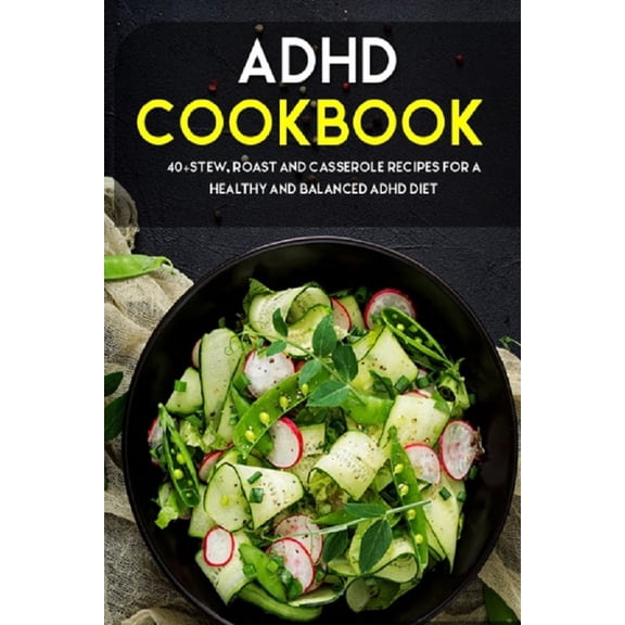 ADHD Cookbook: 40+Stew, Roast and Casserole recipes for a healthy and balanced ADHD diet, (Paperback)
