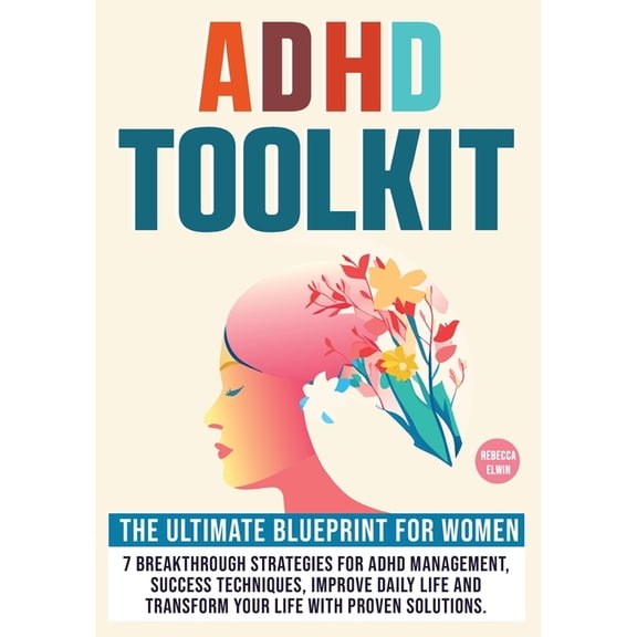 Adhd Toolkit for Women ( The Ultimate Step by Step Blueprint ): 7 Breakthrough Strategies for ADHD Management, Success T, (Paperback)