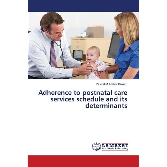Adherence to postnatal care services schedule and its determinants (Paperback)