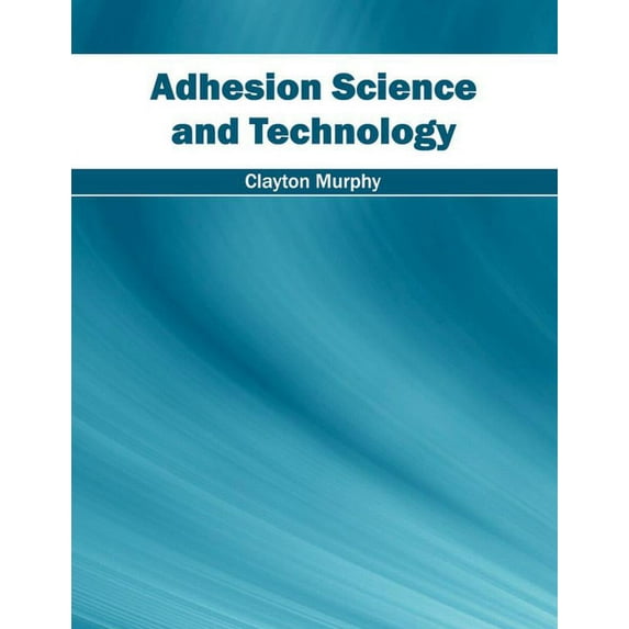 Adhesion Science and Technology, (Hardcover)