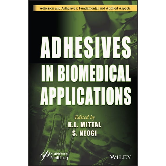 Adhesion and Adhesives: Fundamental and Applied Aspects: Adhesives in Biomedical Applications (Hardcover)