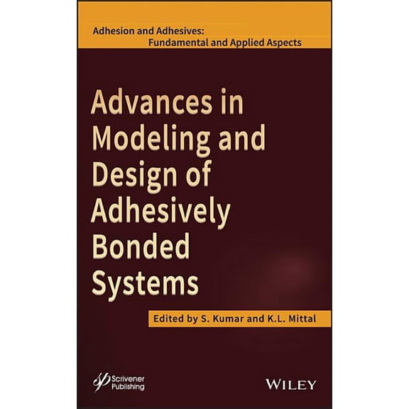Adhesion and Adhesives: Fundamental and Applied Aspects: Advances in Modeling and Design of Adhesively Bonded Systems (Hardcover)