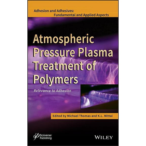 Adhesion and Adhesives: Fundamental and Applied Aspects: Atmospheric Pressure Plasma Treatment of Polymers: Relevance to Adhesion (Hardcover)