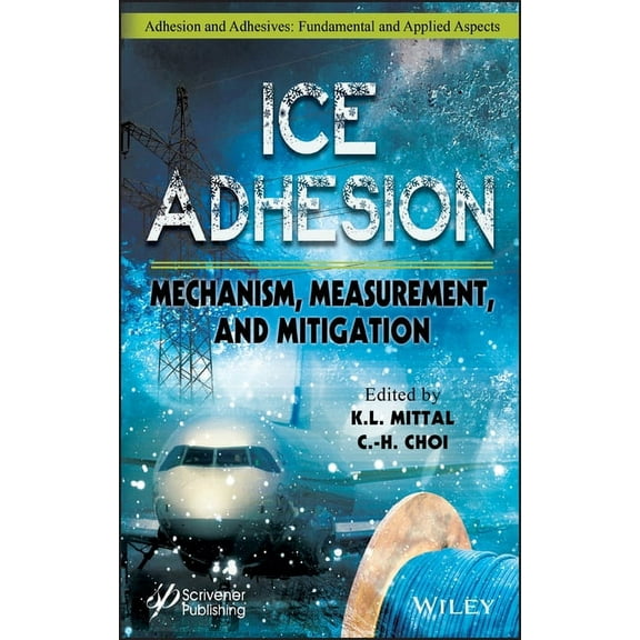 Adhesion and Adhesives: Fundamental and Ice Adhesion: Mechanism, Measurement, and Mitigation, (Hardcover)