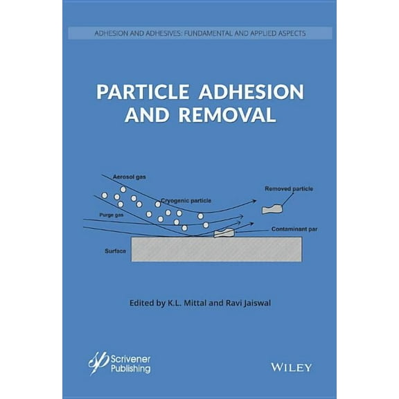 Adhesion and Adhesives: Fundamental and Applied Aspects: Particle Adhesion and Removal (Hardcover)