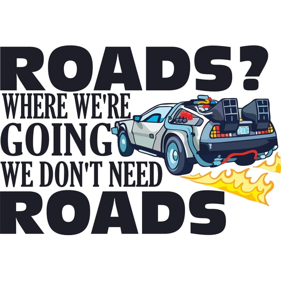 Adhesive Back To The Future Design Wall Decal Quotes - Roads Where We're Going We Don't Need Roads | 13" x 20" Vinyl Bedroom Living Room DeLorean Time Machine Vehicle Removable Decoration Sticker