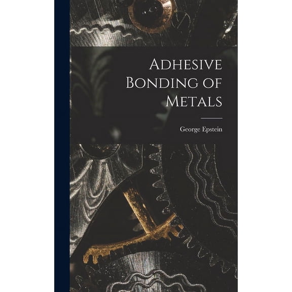 Adhesive Bonding of Metals, (Hardcover)