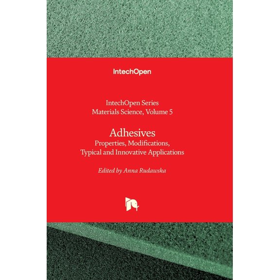 Adhesives - Properties, Modifications, Typical and Innovative Applications: Properties, Modifications, Typical and Innov, (Hardcover)