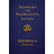 Advanced Series - Vedanta & the Navn Adi Shankaracharya and Nisargadatta Maharaj From Duality to the One Shankara and Nisargadatta Beyond Time, Book 3, Paperback