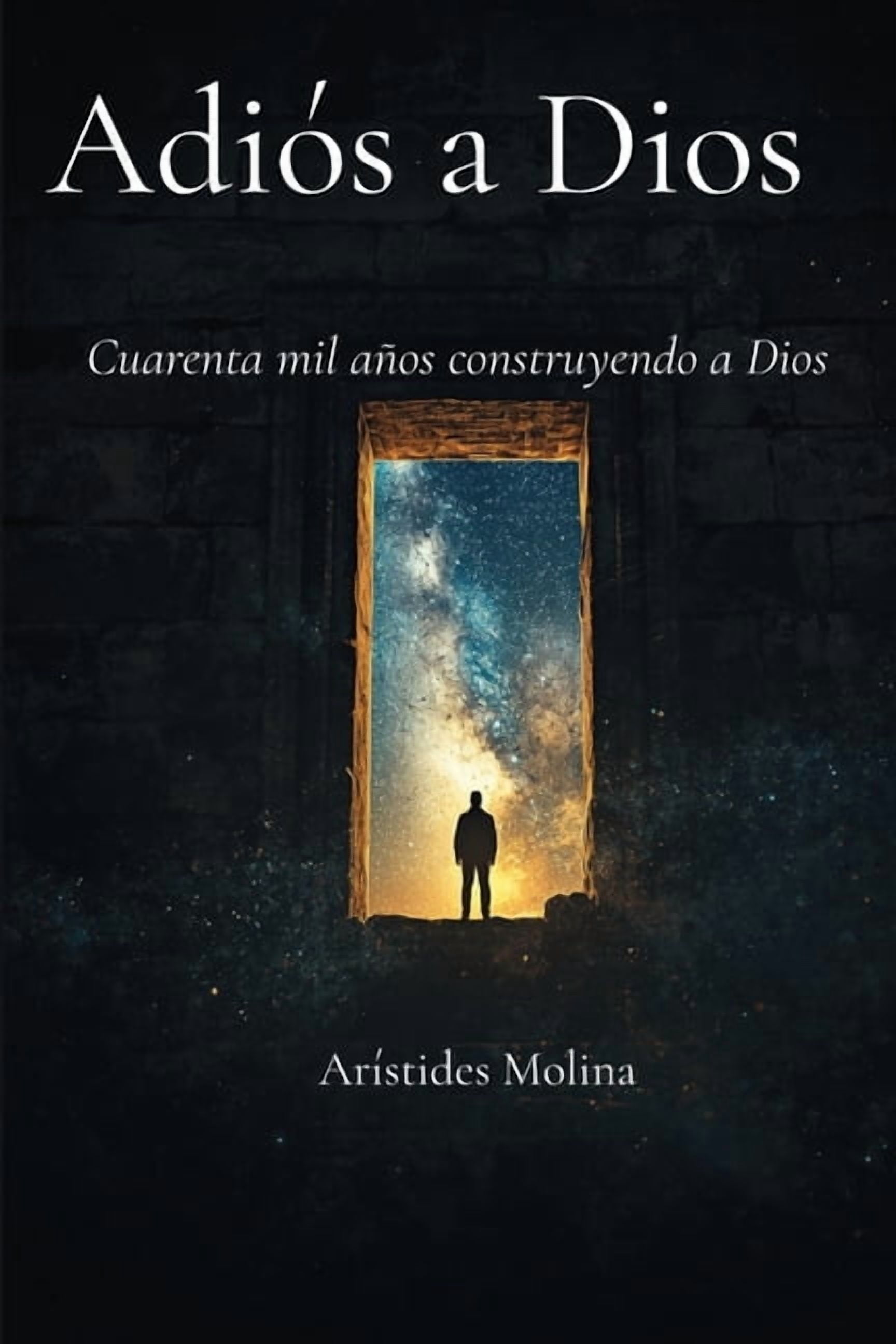 Adiós a Dios: Cuarenta mil años construyendo a Dios, (Paperback)