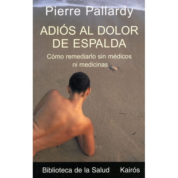 Adis al dolor de espalda : Cmo remediarlo sin mdicos ni medicinas (Paperback)