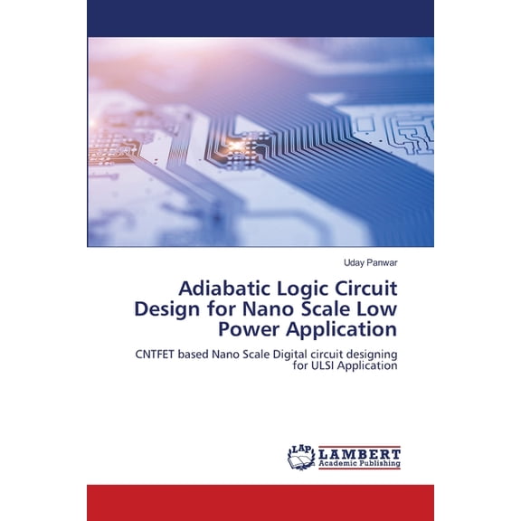 Adiabatic Logic Circuit Design for Nano Scale Low Power Application, (Paperback)