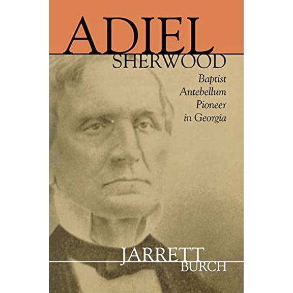 Baptist: Adiel Sherwood: Baptist Antebellum Pioneer in Georgia (Paperback)