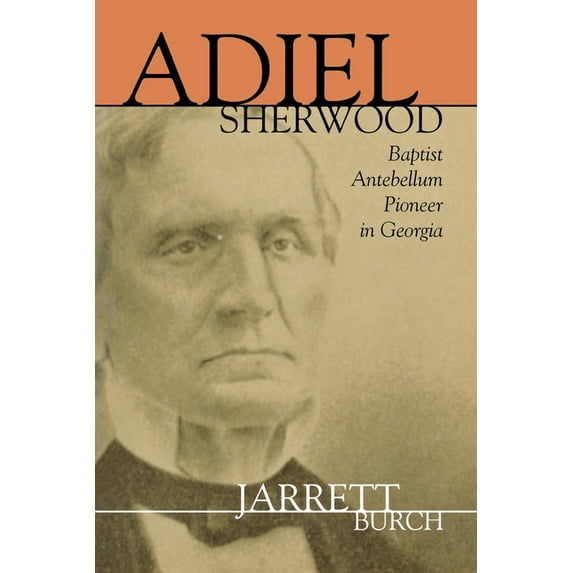 Adiel Sherwood : Baptist Antebellum Pioneer in Georgia