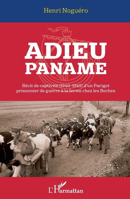 Adieu Paname: RÃ©cit de captivitÃ© (1940-1945) d'un Parigot prisonnier de guerre Ã  la ferme chez les Boches, (Paperback)