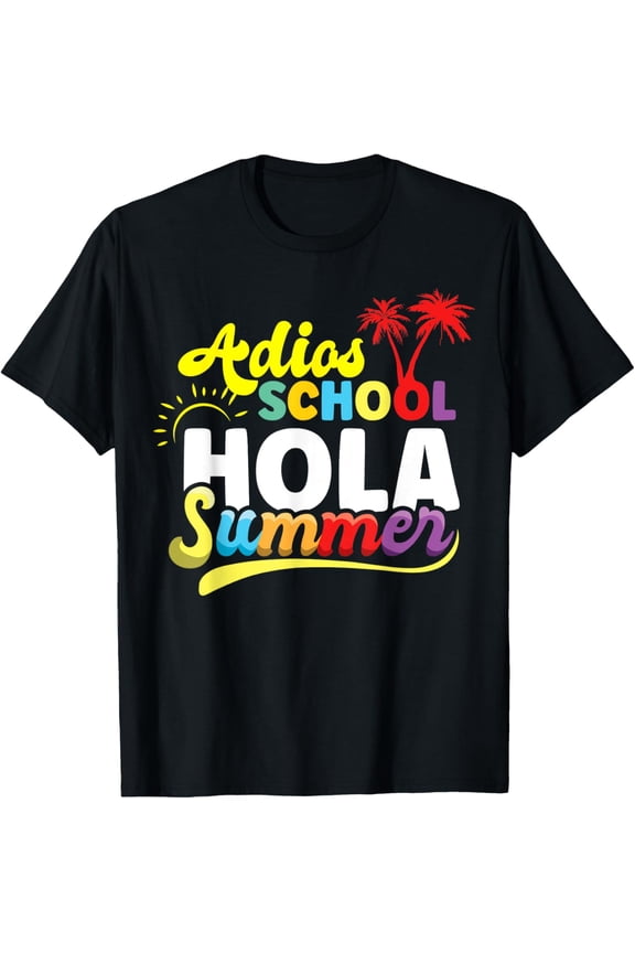 Adios School Hola Summer End Of School Teacher Student T-Shirt