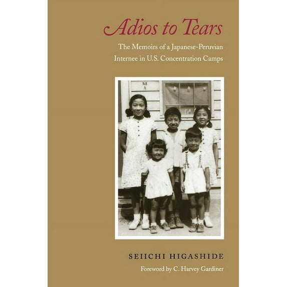 Adios to Tears: The Memoirs of a Japanese-Peruvian Internee in U.S. Concentration Camps, (Paperback)