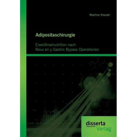 Adipositaschirurgie : Eiweißmalnutrition nach Roux en y Gastric Bypass Operationen (Paperback)