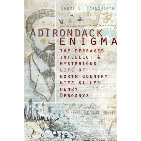Adirondack Enigma : The Depraved Intellect and Mysterious Life of North Country Wife Killer Henry Debosnys (Paperback)