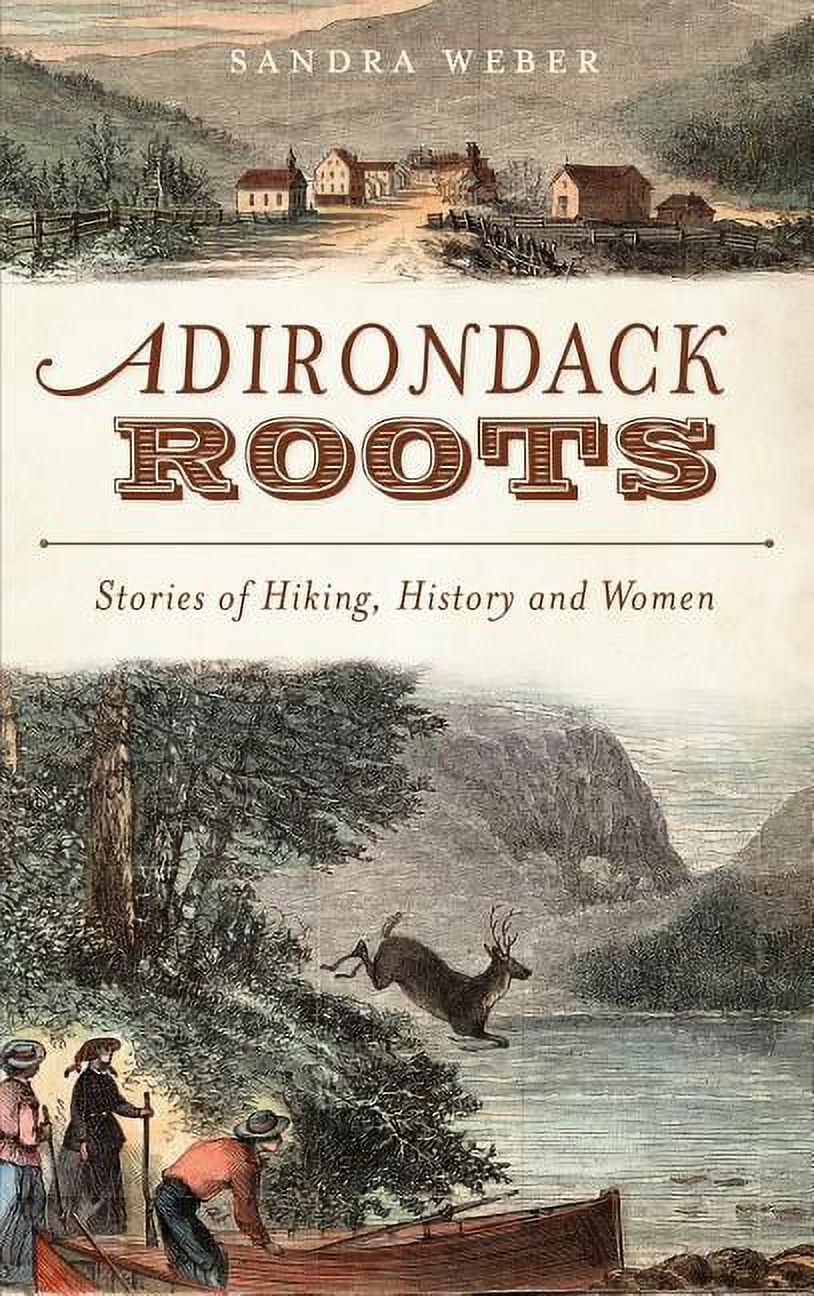 Adirondack Roots: Stories of Hiking, History and Women (Hardcover ...