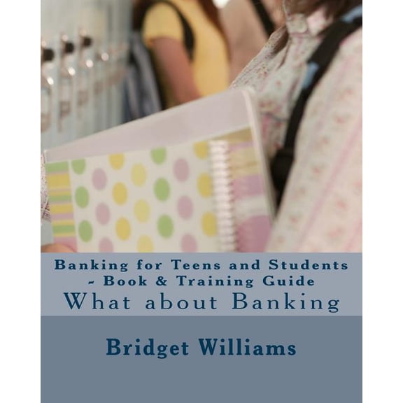 Adjusting Your Life Style: Banking for Teens and Students - Book & Training Guide : Smart Banking Tips (Series #6) (Paperback)