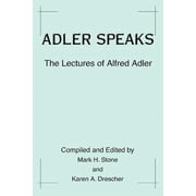 Adler Speaks The Lectures of Alfred Adler, Paperback
