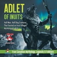 thumbnail image 1 of Adlet of Inuits - Half-Man, Half-Dog Creatures That Feasted on Inuit Villages Mythology for Kids True Canadian Mythology, (Paperback), 1 of 1
