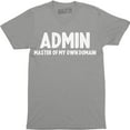 thumbnail image 1 of Admin Master Of My Own Domain Funny Geek Nerd Computer It Science Men T-Shirt, 1 of 4