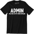 thumbnail image 1 of Admin Master Of My Own Domain Funny Geek Nerd Computer It Science Men T-Shirt, 1 of 4