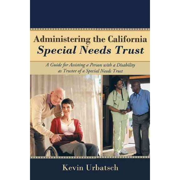 Pre-Owned Administering the California Special Needs Trust: A Guide for Assisting a Person with a Disability as Trustee of a Special Needs Trust Paperback Kevin Urbatsch