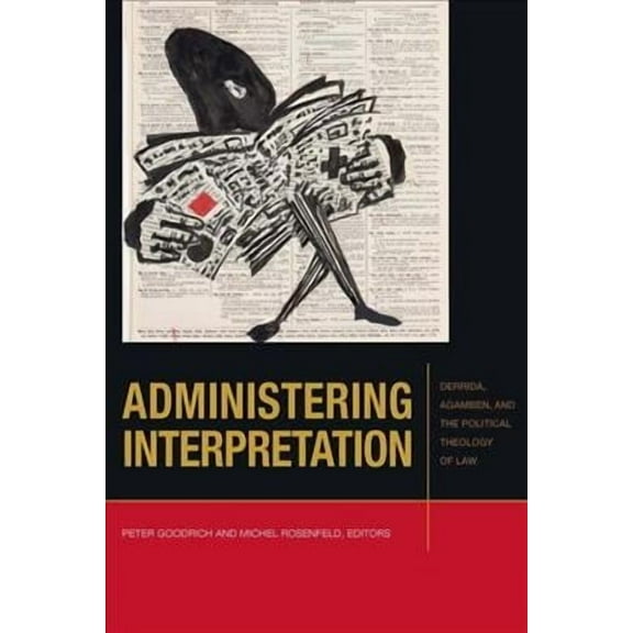 Administering Interpretation : Derrida, Agamben, and the Political Theology of Law