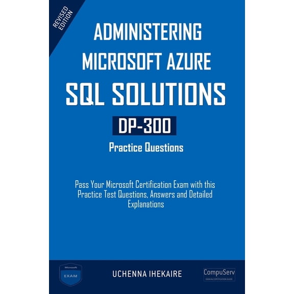 Administering Microsoft Azure SQL Solutions - DP-300 Practice Questions: Pass Your Microsoft Certification Exam with thi, (Paperback)