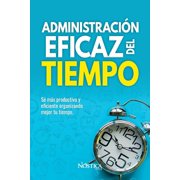 Administraci n Eficaz del Tiempo S  m s productivo y eficiente organizando mejor tu tiempo. Paperback