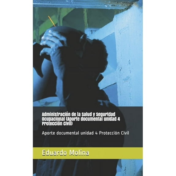 Administración de la Salud y Seguridad Ocupacional (Aporte documental unidad 4 Protección Civil): Aporte documental unidad 4 Protección Civil (Paperback)