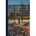 thumbnail image 1 of Administration Of Justice During The Muslim Rule In India, (Paperback), 1 of 1